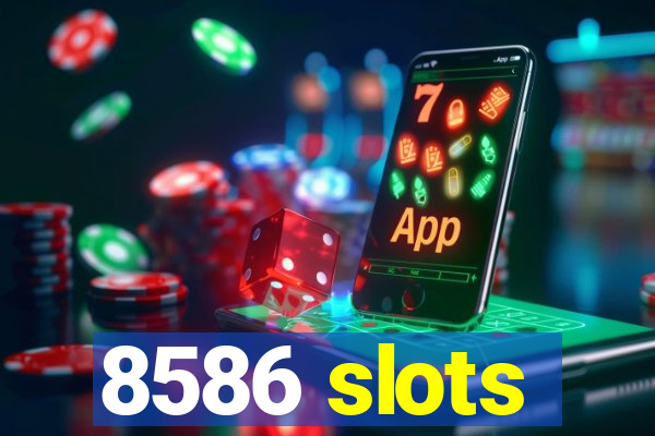 8586 slots